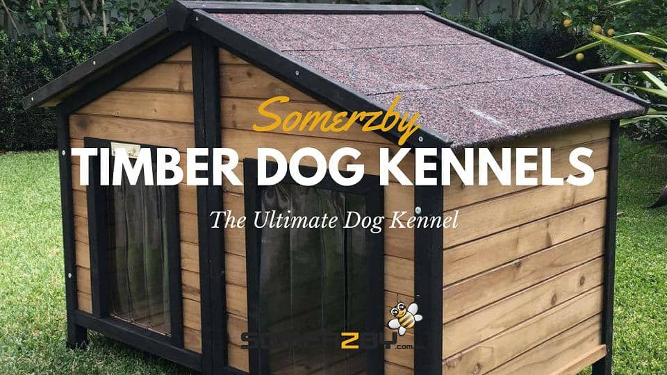 Somerzby Real Timber Dog Kennels the ultimate dog kennel